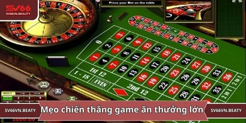 Mẹo chiến thắng trò chơi đơn giản ăn thưởng lớn
